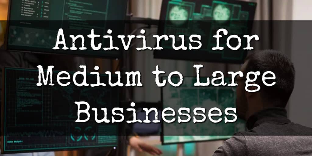 Antivirus for Medium to Large Businesses
