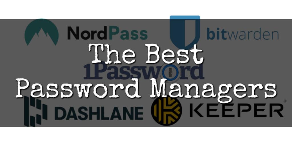 A Complete Guide to the Best Password Managers of 2023.