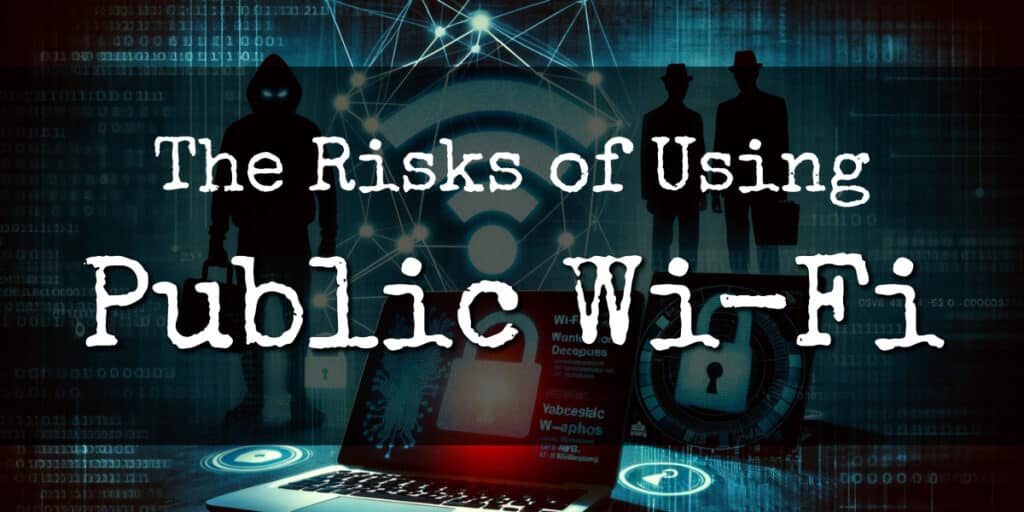 The Risks of Using Public Wi-Fi