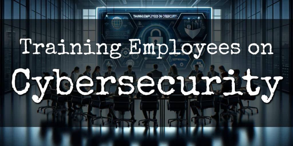 Training Employees on Cybersecurity